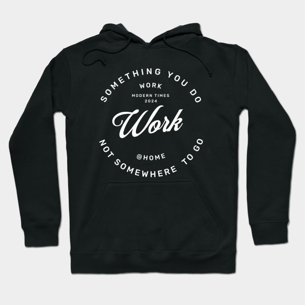 Work is something you do not somewhere to go, work from home Hoodie by OurCCDesign